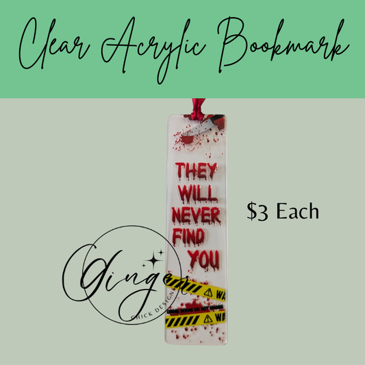 They Will Never Find You Acrylic Bookmarks