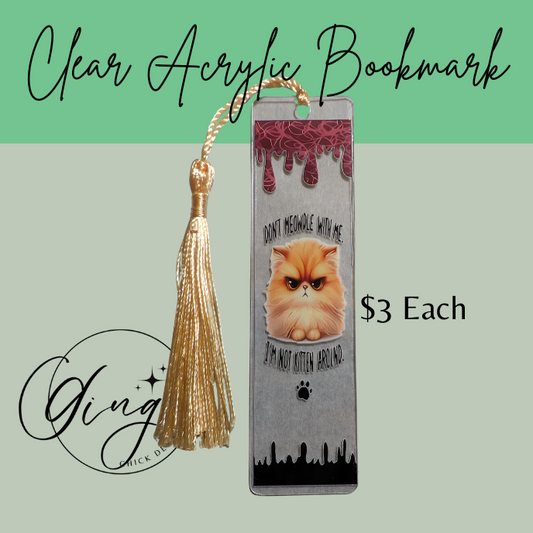 I'm Not Kitten Around Acrylic Bookmarks